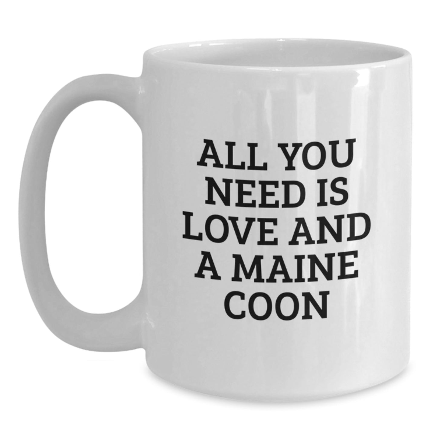 Funny Maine Coon Cat Gifts for Friends, White Coffee Mug, All You Need Is Love And A Maine Coon, Gifts from Friends to Mainecoon Cat Lovers for Graduation Unique - Main