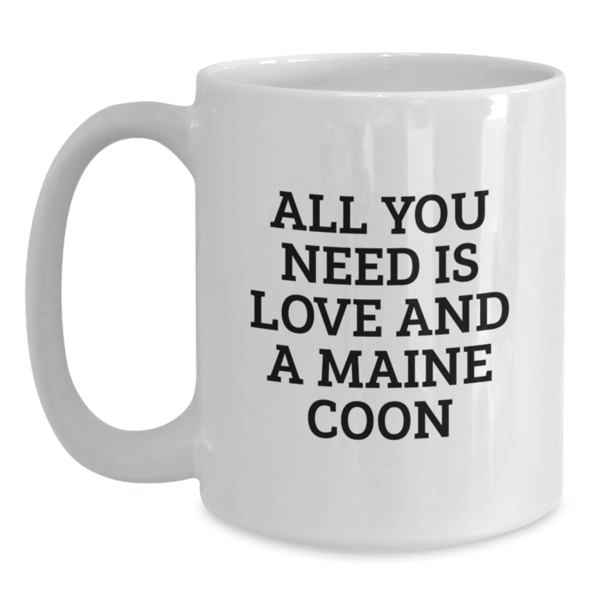 Funny Maine Coon Cat Gifts for Friends, White Coffee Mug, All You Need Is Love And A Maine Coon, Gifts from Friends to Mainecoon Cat Lovers for Graduation Unique - Main