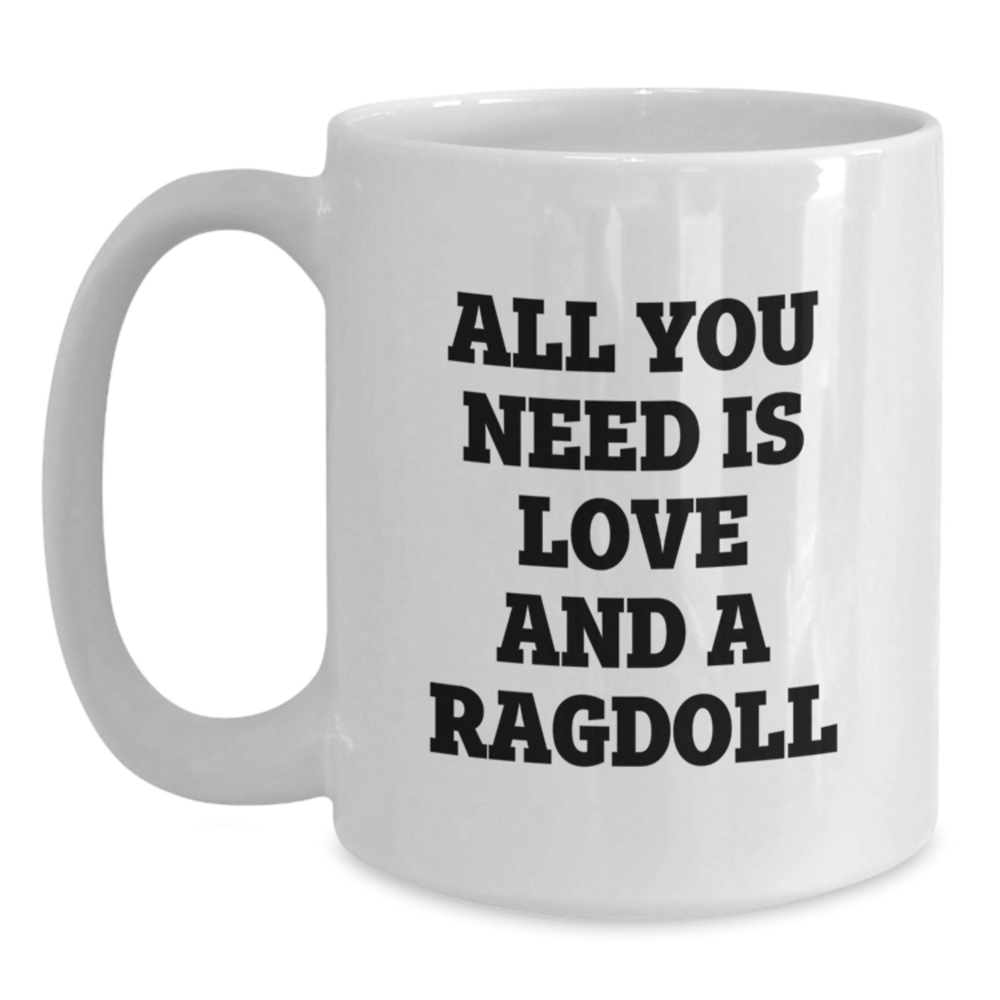 Funny Quotes for Ragdoll Cat Enthusiasts, White Coffee Mug, Gifts from Family to Friends - All You Need Is Love And A Ragdoll, Unique Graduation Gifts - Main