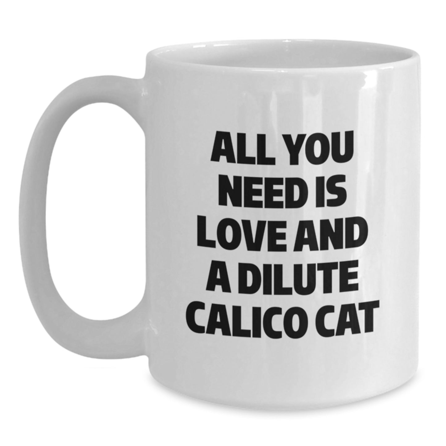 Dilute Calico Cat Lover Gifts from Friends and Family - All You Need Is Love White Coffee Mug for Christmas Unique Presents - Main