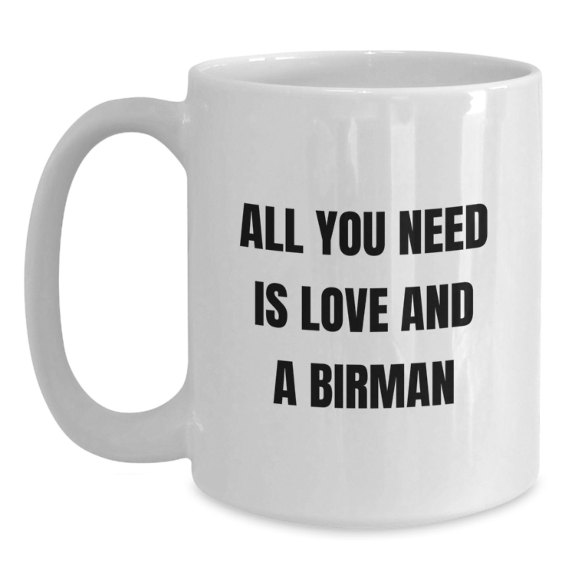 Unique Gifts from Friends for Birman Cat Lovers, All You Need Is Love And A Birman Inspirational Quote White Coffee Mug - Main