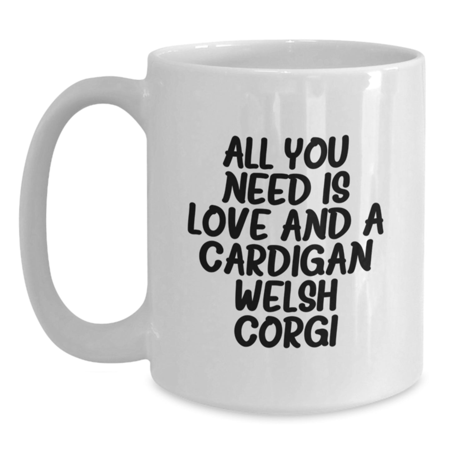 Cardigan Welsh Corgi Dog Lover's Unique Gifts from Friends for Men and Women, Funny White Coffee Mug for Graduation, Home Decor, 'All You Need Is Love And A Cardigan Welsh Corgi' - Main