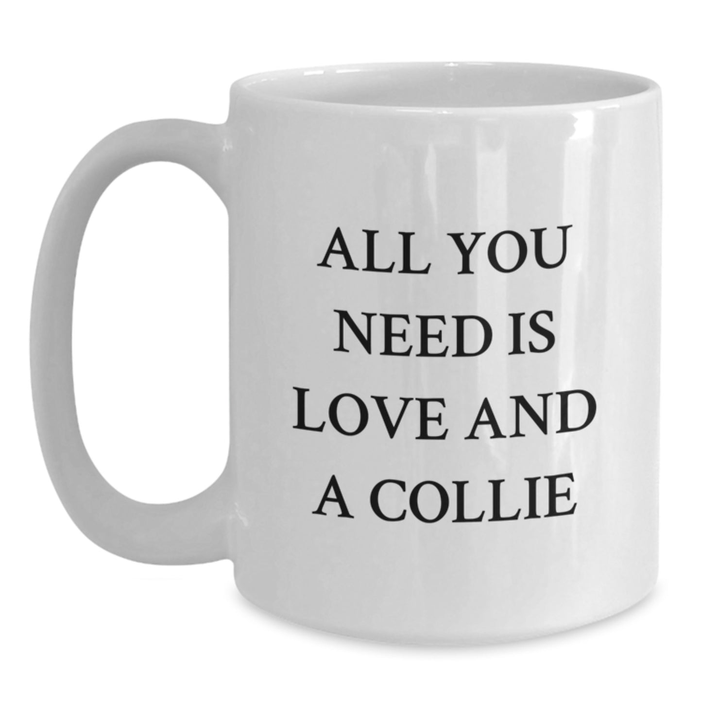 Collie Dog White Coffee Mugs Gifts from Friends and Family for Collie Dog Lovers on Valentine's - 'All You Need Is Love And A Collie' Funny Quote - Main