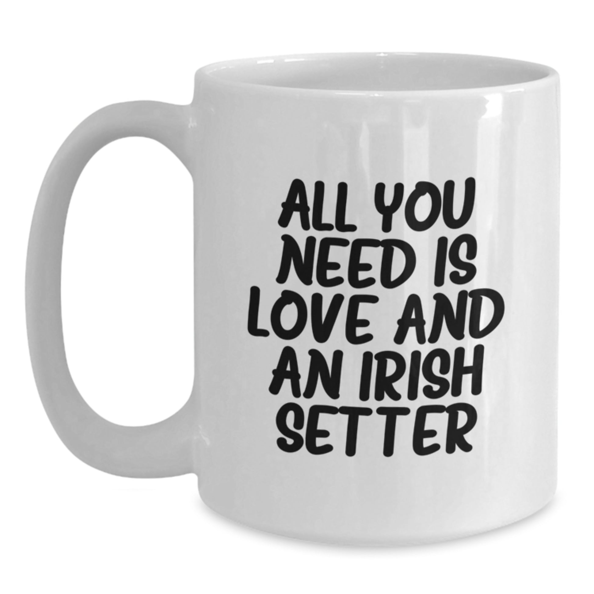 Funny Irish Setter Dog Gifts for Men, Cute White Coffee Mug, Graduation Unique Gifts from Friends, Family, or Coworkers with All You Need Is Love And Irish Setter - Main