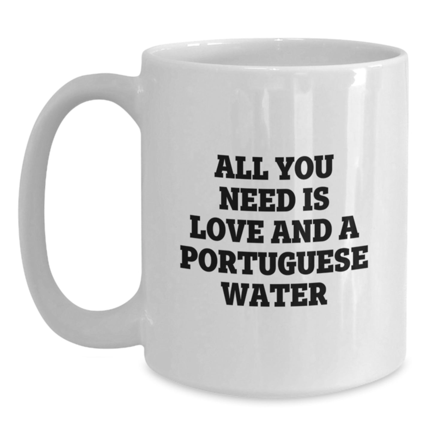 Funny Portuguese Water Dog Gifts from Friends for Men - White Coffee Mug - All You Need Is Love And A Portuguese Water, Graduation Unique Gifts - Main