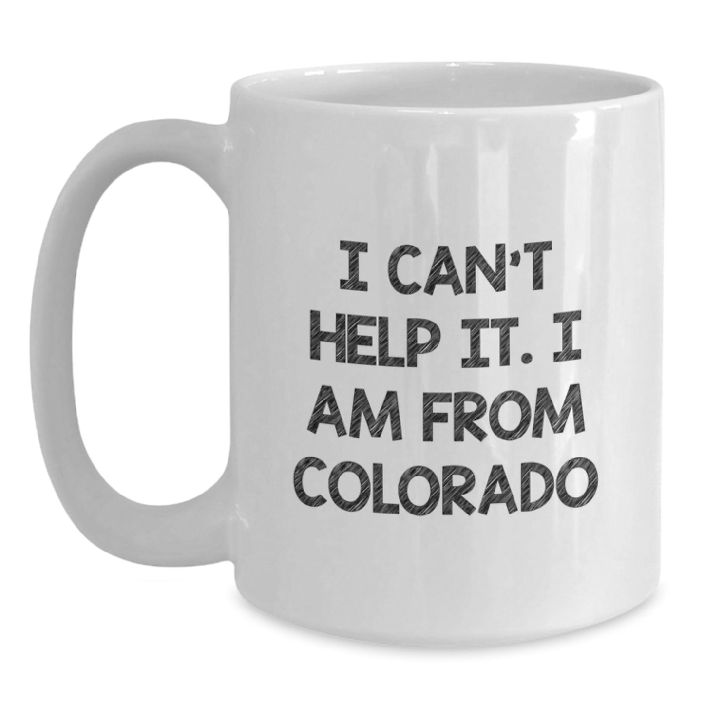 Funny Colorado Gifts for Friends from Colorado - White Coffee Mug with I Cant Help It I Am From Colorado Quote - Main