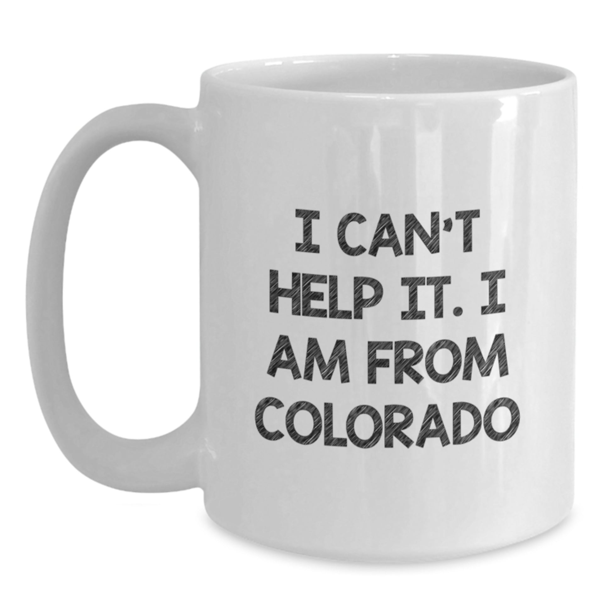 Funny Colorado Gifts for Friends from Colorado - White Coffee Mug with I Cant Help It I Am From Colorado Quote - Main