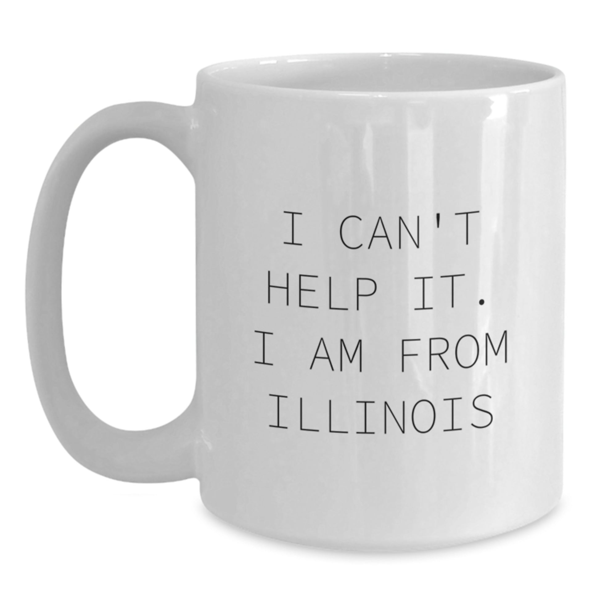 Funny Illinois Gifts for Men, Women, Friends from Illinois, White Coffee Mug - 'I Can't Help It. I Am From Illinois' Graduation Unique Gifts - Main