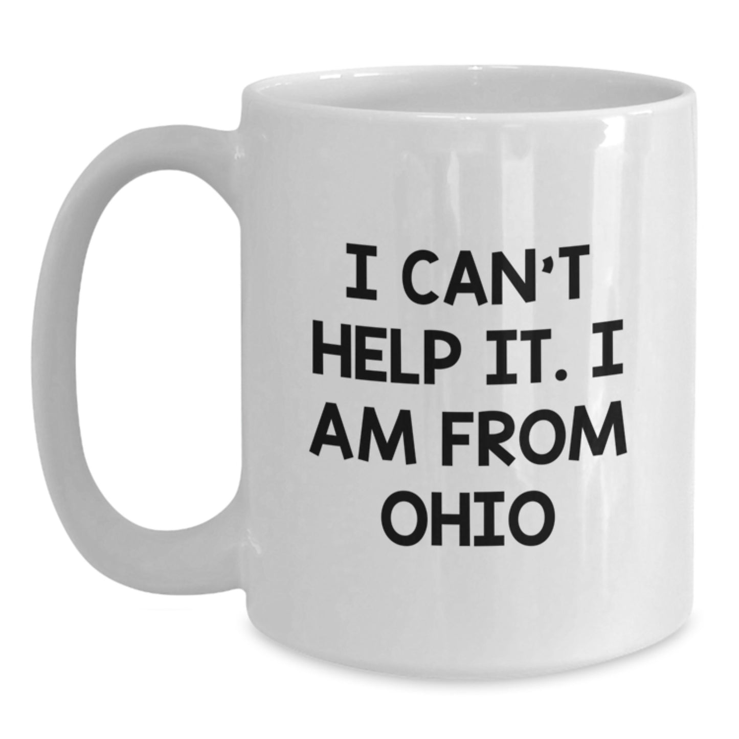 Funny Ohio Gifts for Men and Women, I Can't Help It. I Am From Ohio, White Ceramic Coffee Mug, Perfect Graduation Unique Gifts from Family, Friends, and Coworkers - Main