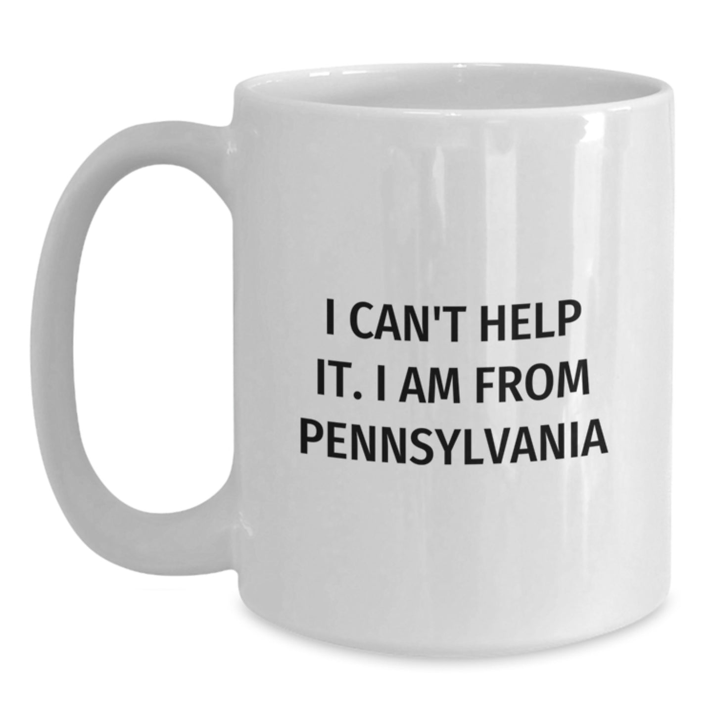 Funny Gifts from Pennsylvania, White Coffee Mug for Men or Women, I Can't Help It. I Am From Pennsylvania, Unique Graduation Gifts for Friends - Main