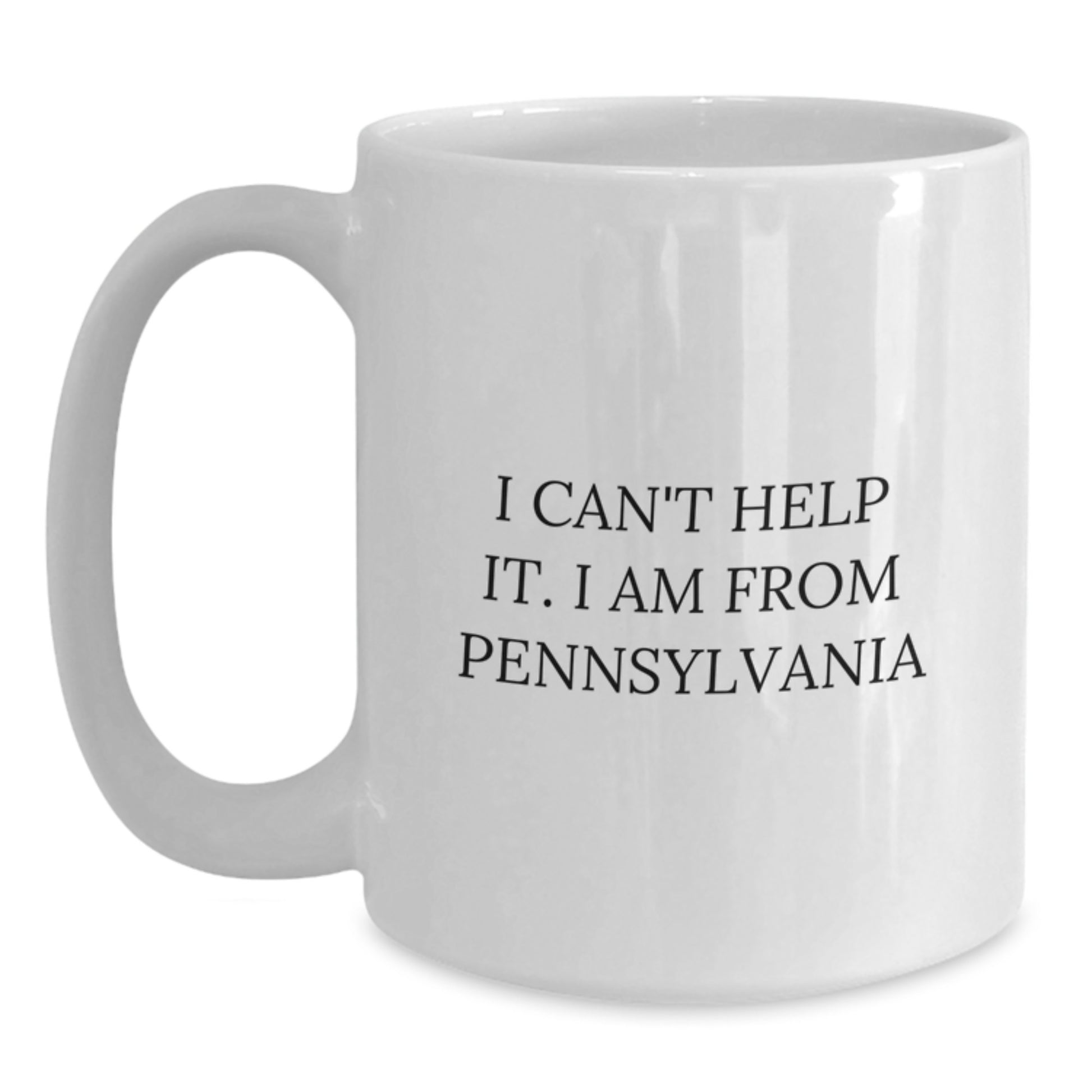 Funny Pennsylvania Gifts from Friends, Unique White Coffee Mug for Pennsylvania Lovers, I Can't Help It. I Am From Pennsylvania - Main