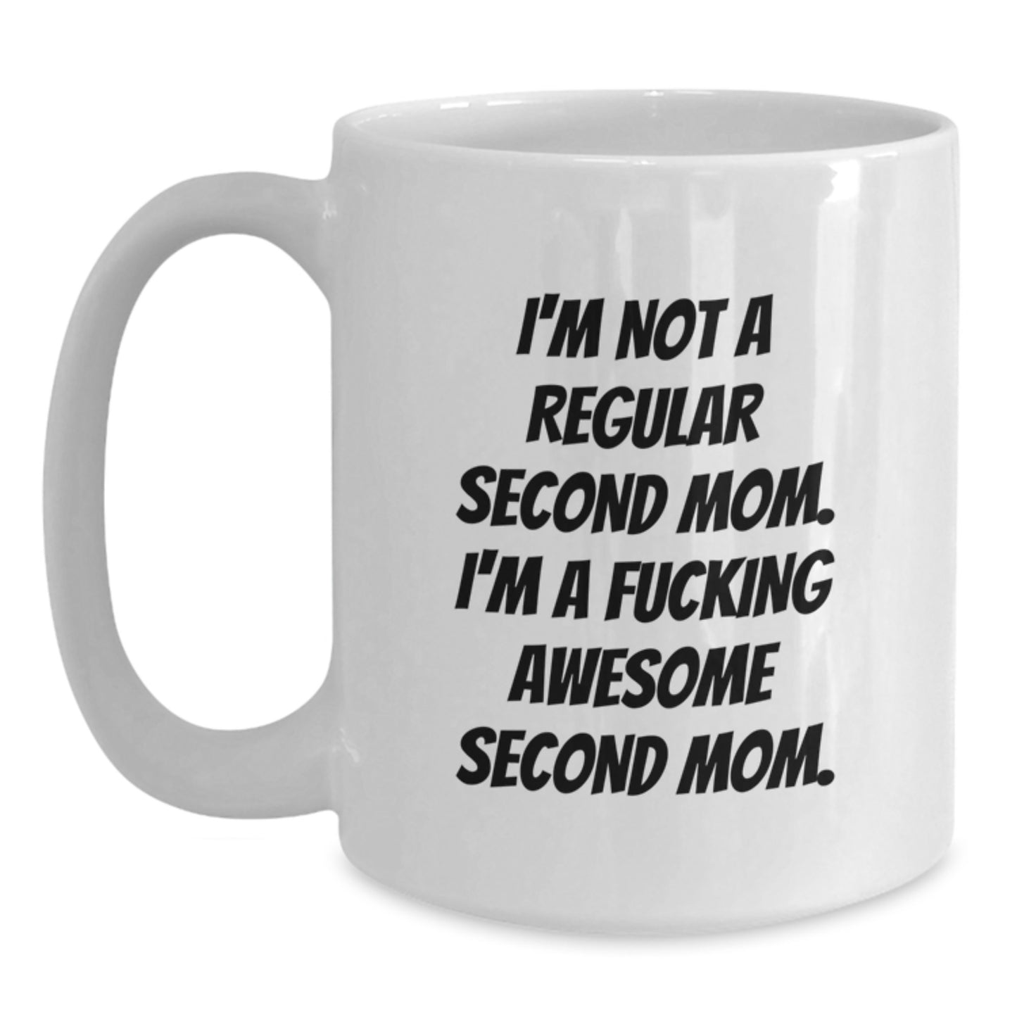 Funny Second Mom Gifts from Mom - White Coffee Mug, 'I'm A F--king Awesome Second Mom' Quote, Valentine's Unique Gift for Her - Main