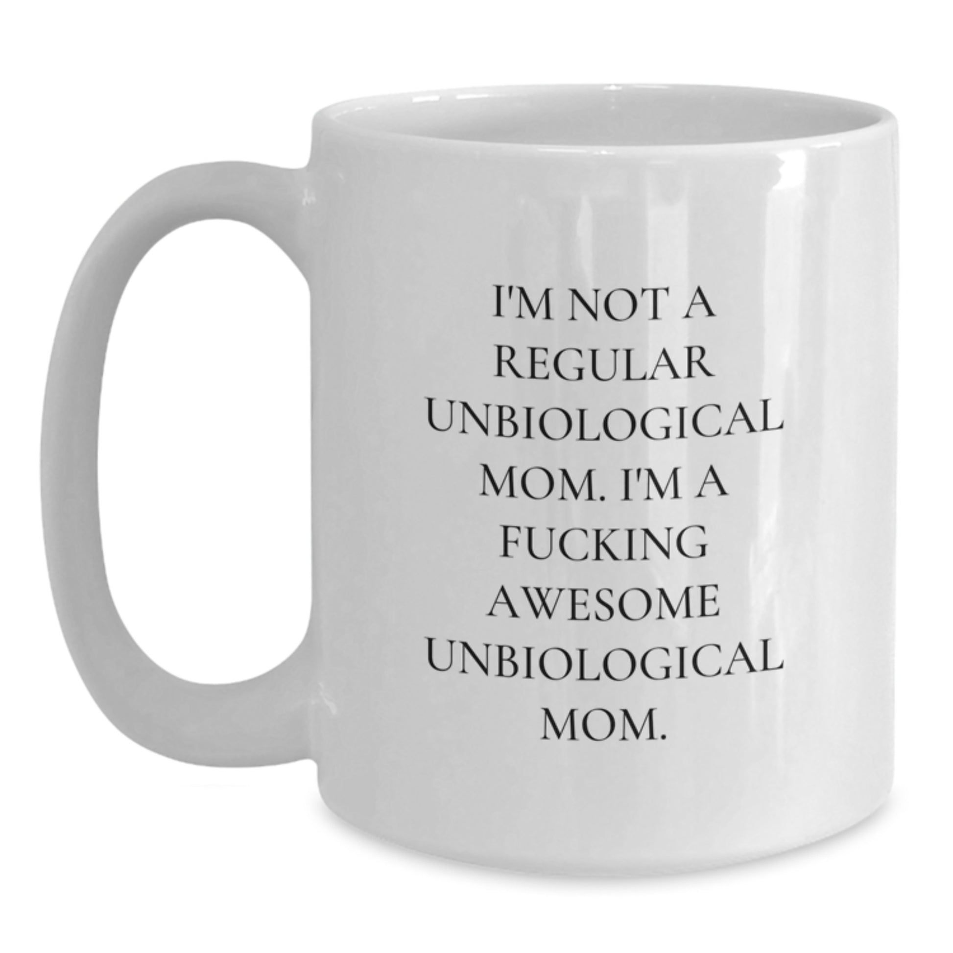 Unbiological Mom Keepsake White Coffee Mug Birthday Gift for Her - Main