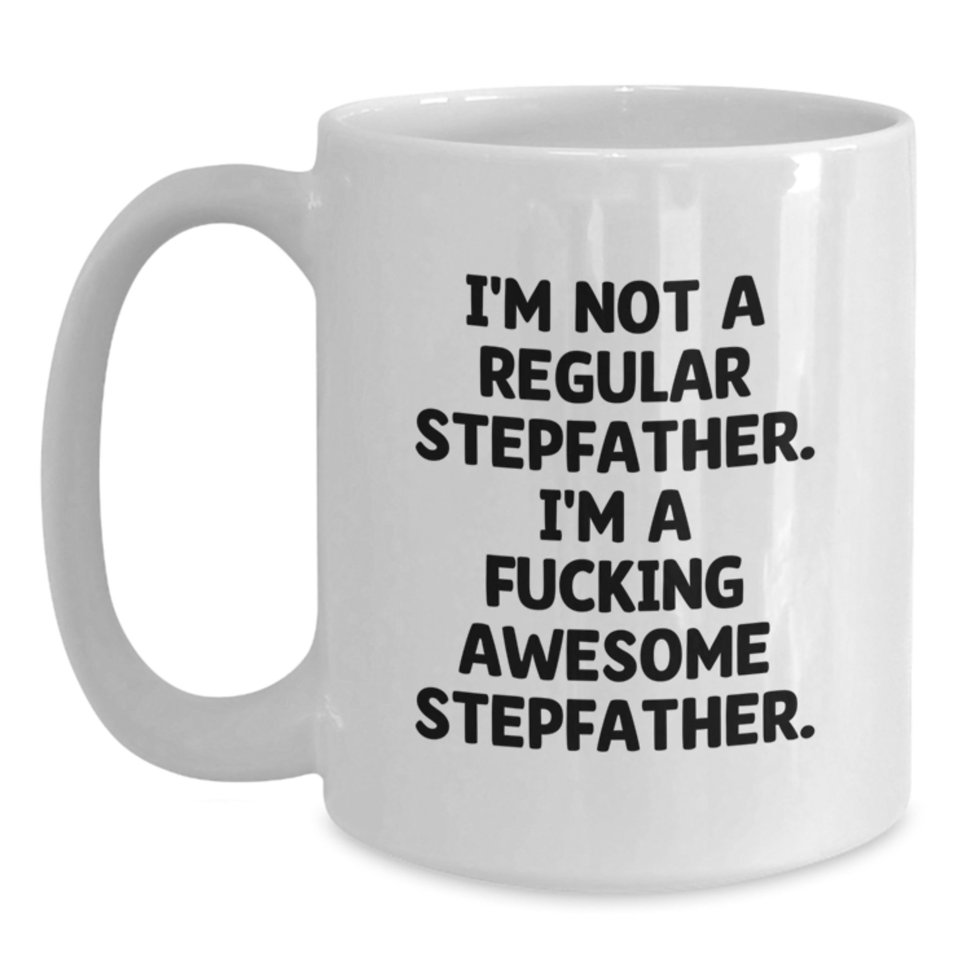 Funny Stepfather Gifts for Stepfather - White Coffee Mug - 'I'm Not A Regular Stepfather. I'm A F--king Awesome Stepfather.' - Gifts from Family - Main