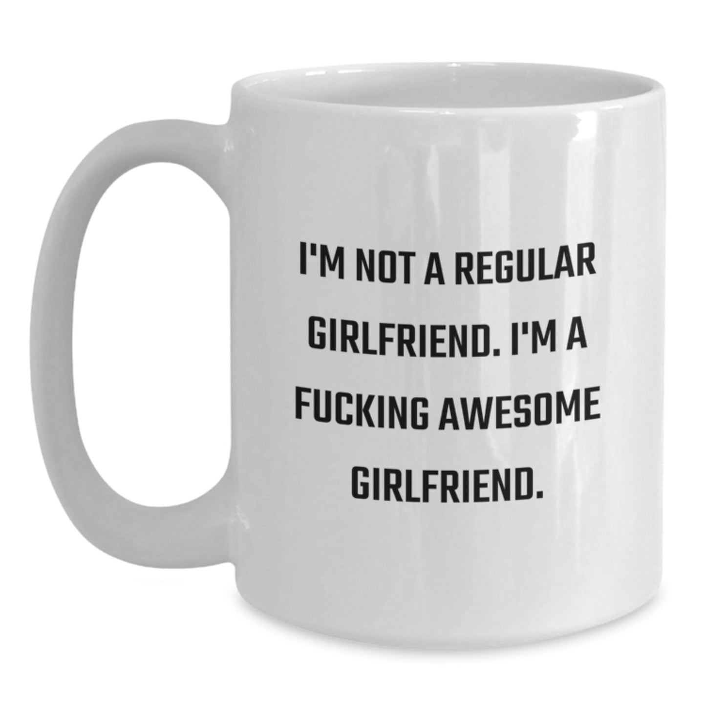 Funny Sweetheart Gifts from Men Unique White Coffee Mug 'I'm Not A Regular Sweetheart. I'm A F--king Awesome Sweetheart.' for Graduation - Main