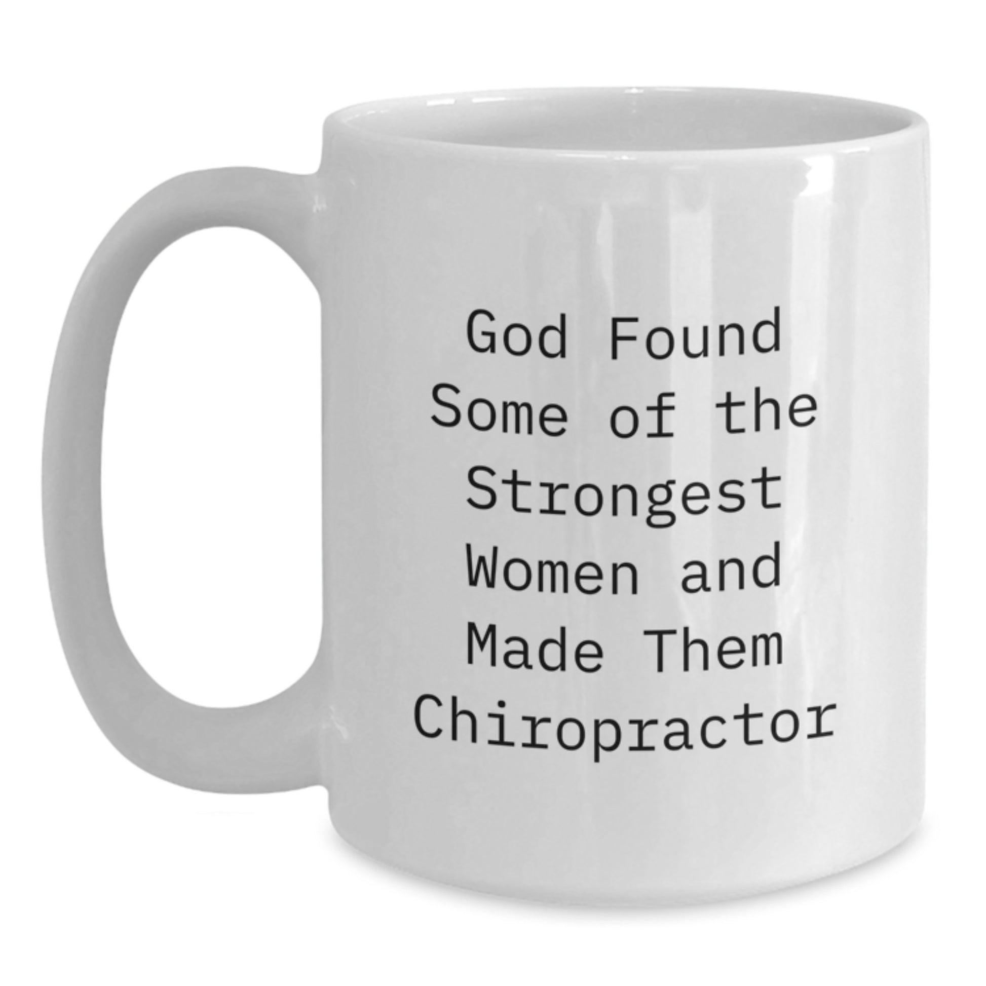 Funny Chiropractor White Coffee Mug Gifts from Friends and Family for Graduation, Inspirational Quote 'God Found Some Of The Strongest Women And Made Them Chiropractor' - Main