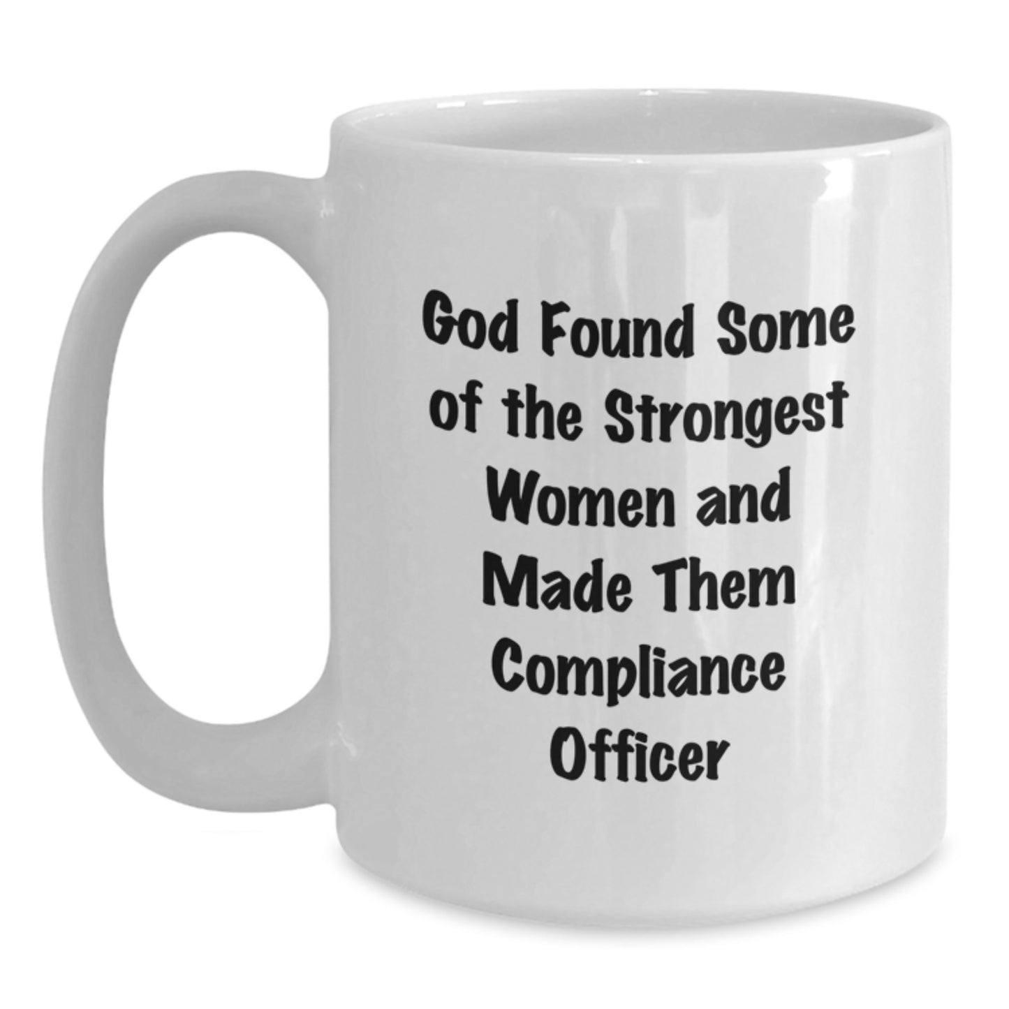 Funny Gifts from Men to Female Compliance Officer Graduation Unique Gifts White Coffee Mug - 'God Found Some Of The Strongest Women And Made Them Compliance Officer' - Main