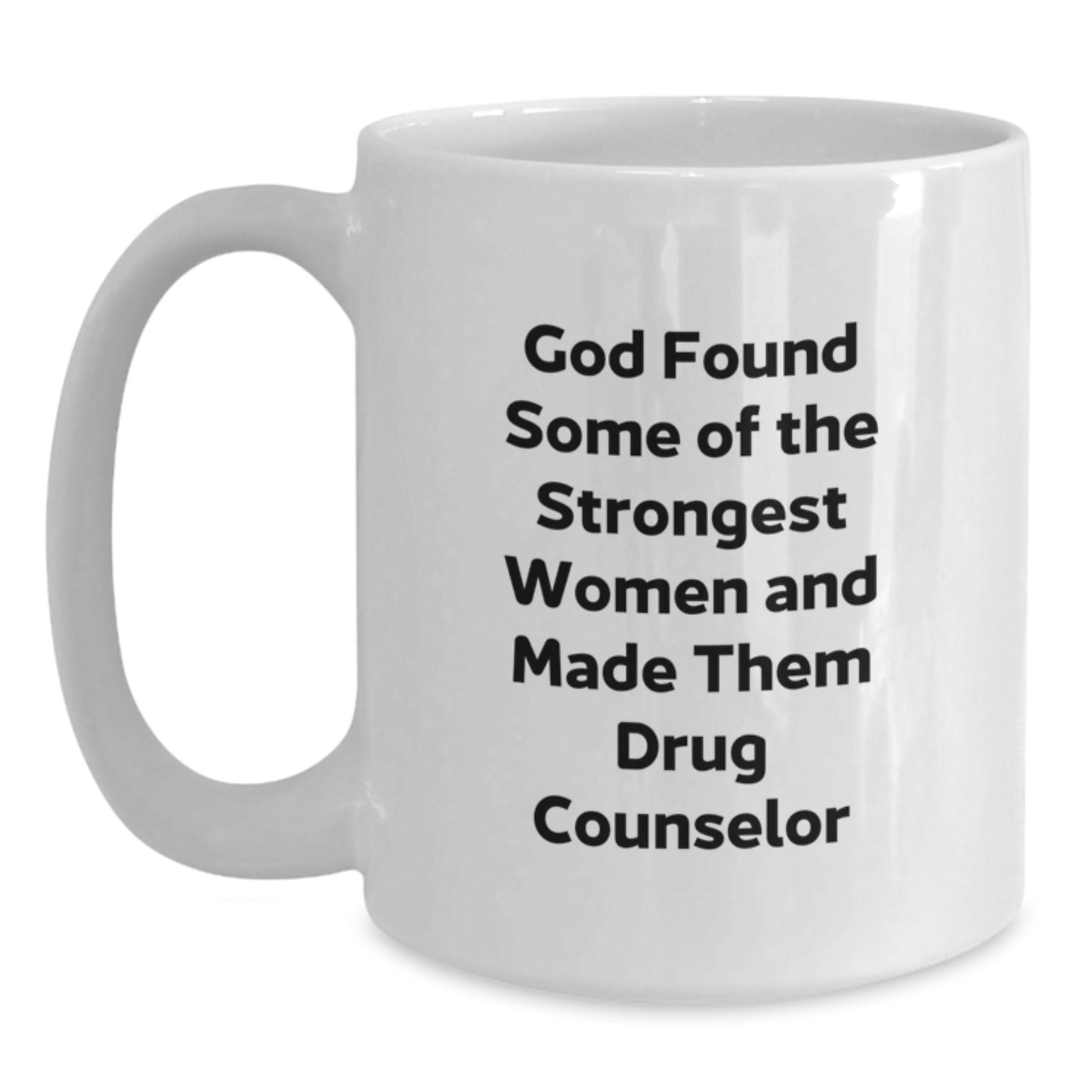Funny Drug Counselor Gifts for Women, White Coffee Mug for Graduation, 'God Found Some Of The Strongest Women And Made Them Drug Counselor', Gifts from Women to Friends - Main