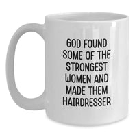 Load image into Gallery viewer, Funny Hairdresser Gifts for Women, White Coffee Mug, God Found Some Of The Strongest Women And Made Them Hairdresser - Main
