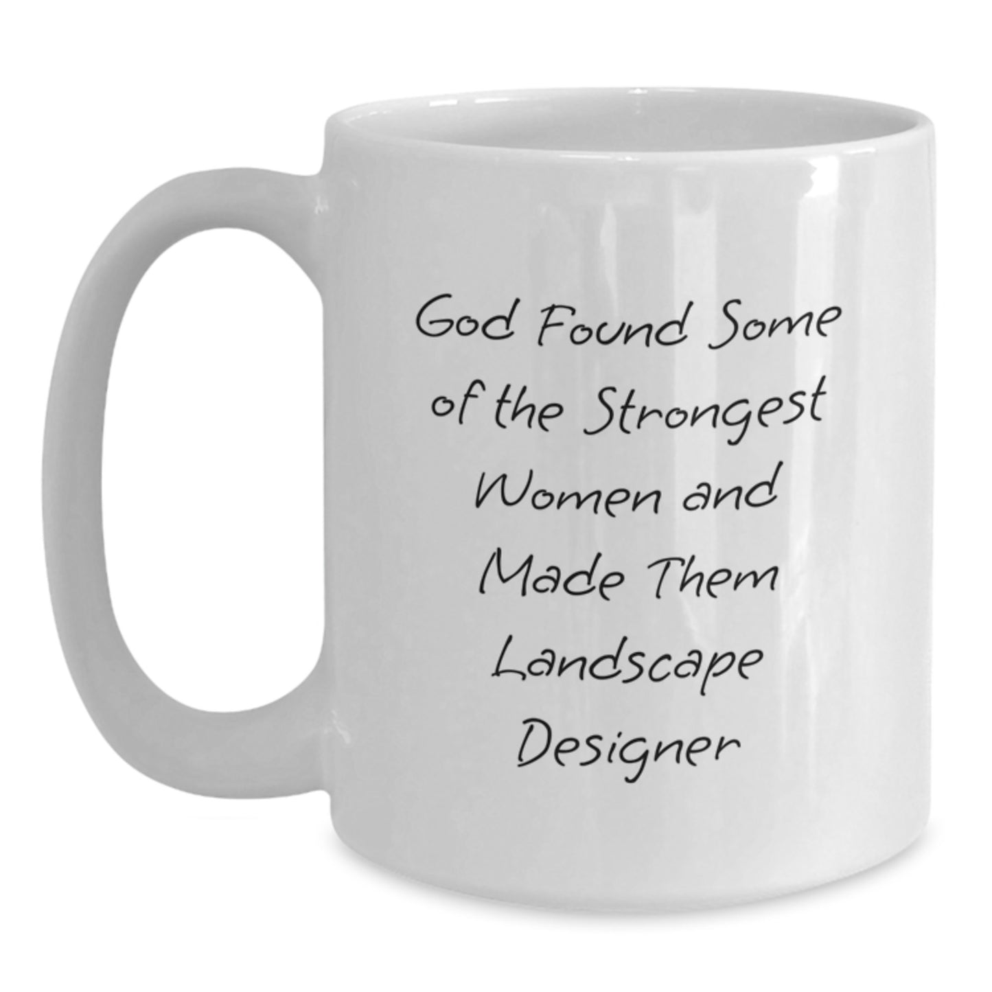 Funny Landscape Designer Gifts, White Coffee Mug for Women, Gifts from Friends, 'God Found Some Of The Strongest Women And Made Them Landscape Designer' Inspirational Quote for Graduation - Main