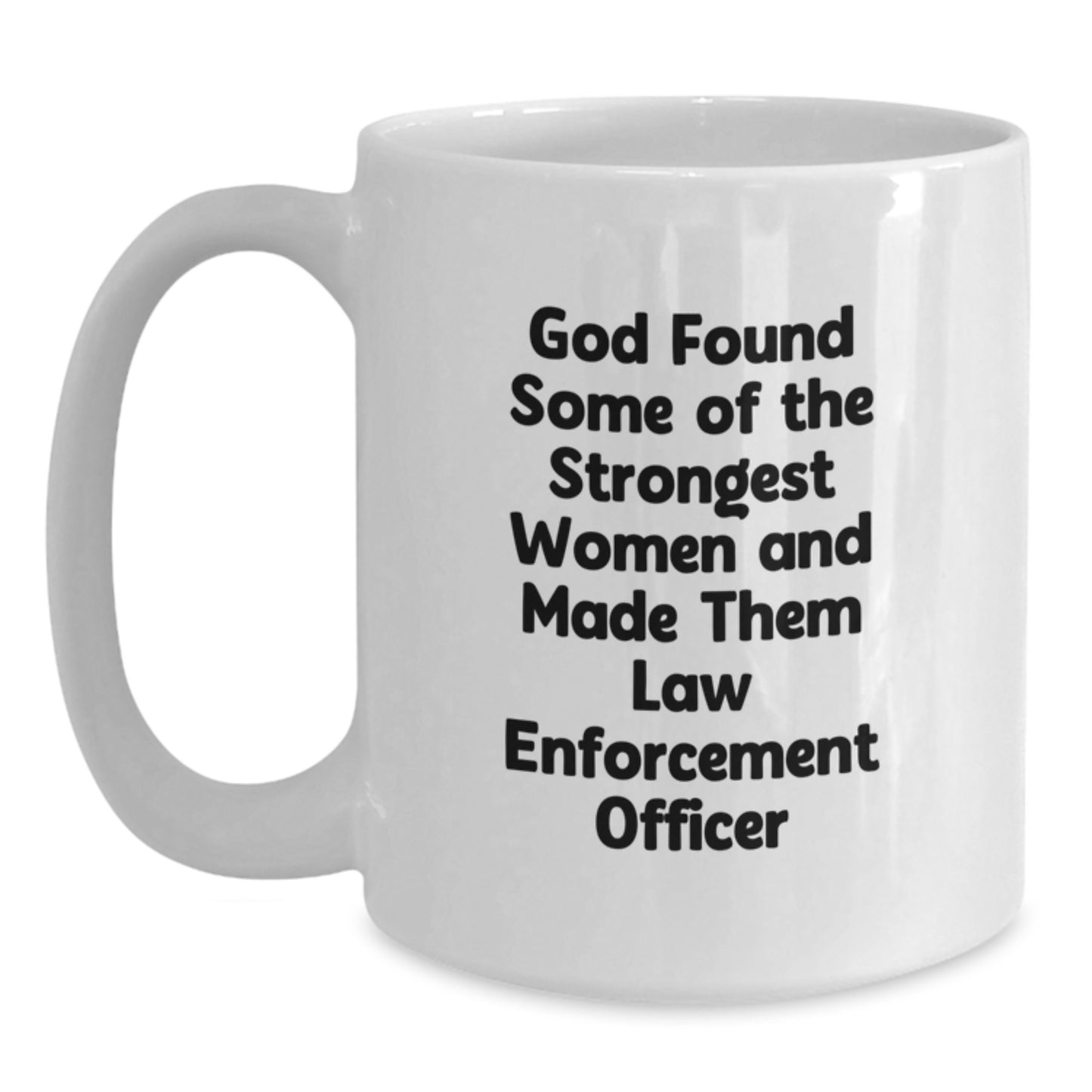 Funny Law Enforcement Officer Gifts from Men, Women, Friends, and Family for Valentine's Unique White Coffee Mugs - God Found Some Of The Strongest Women And Made Them Law Enforcement Officer Mugs - Main