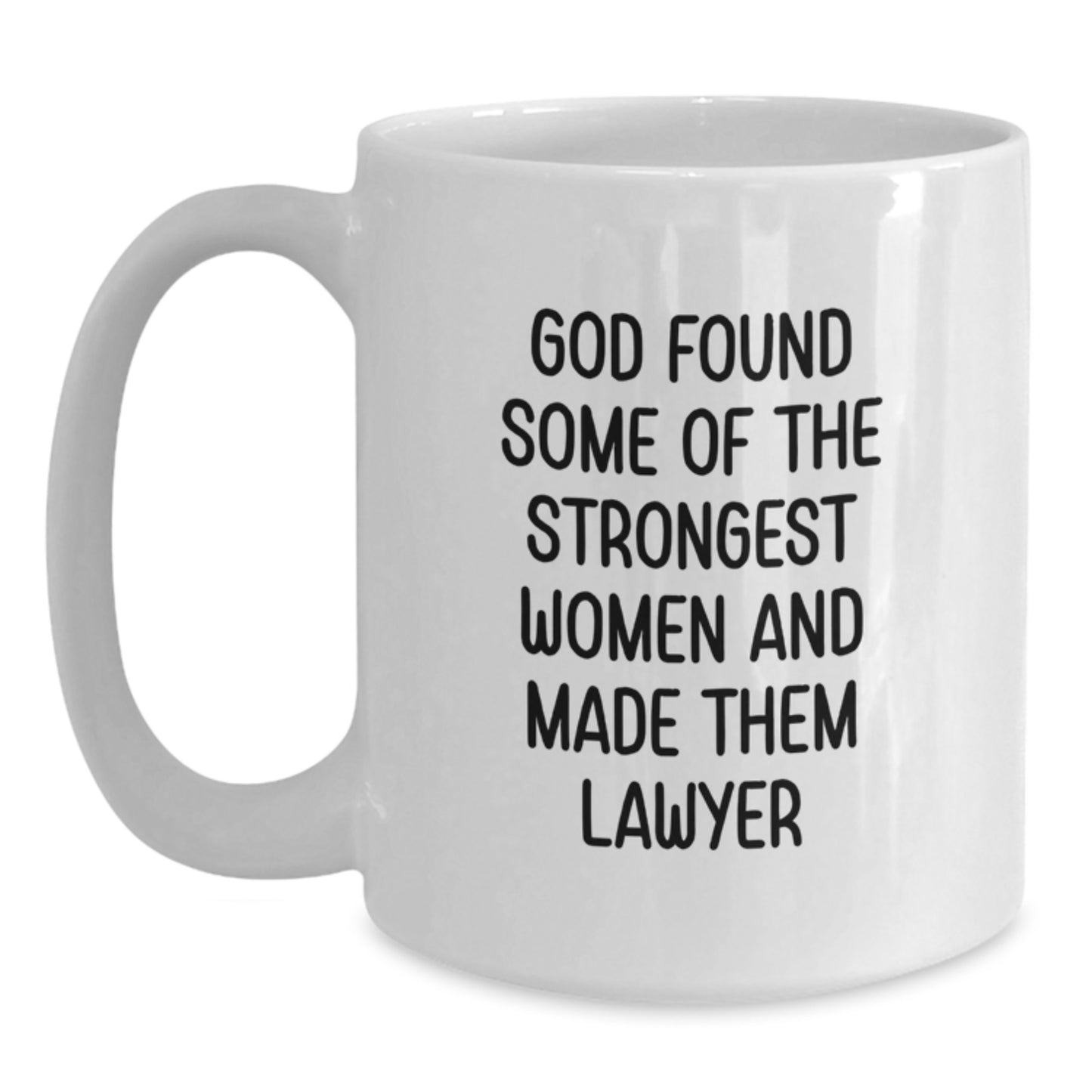 Funny Lawyer Gifts from Friends for Women Graduation Unique White Coffee Mug - 'God Found Some Of The Strongest Women And Made Them Lawyer' Motivational Quote - Main
