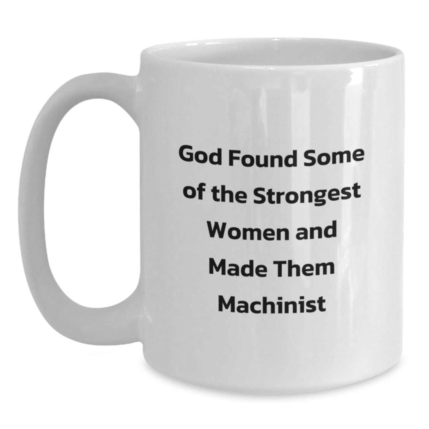 Funny Machinist Gifts for Women - White Coffee Mug - Inspirational Quote Gifts from Friends and Family for Machinist Graduation Unique Presents - Main