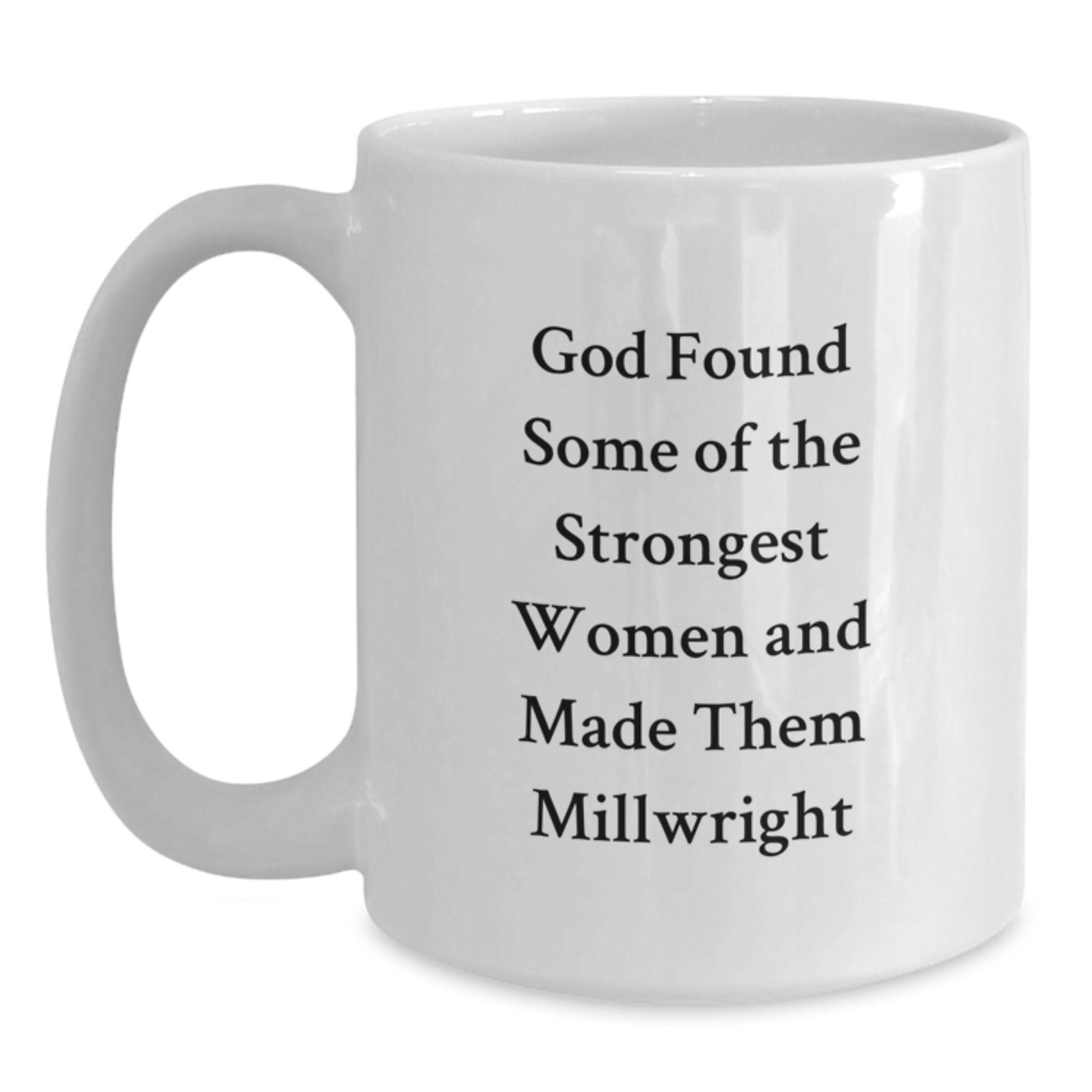 Gifts from Loved Ones for Millwright Women, Funny Quote White Coffee Mug, Unique Valentine's Gifts for Her, Funny Millwright Gifts - Main
