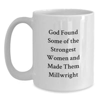 Load image into Gallery viewer, Gifts from Loved Ones for Millwright Women, Funny Quote White Coffee Mug, Unique Valentine's Gifts for Her, Funny Millwright Gifts - Main
