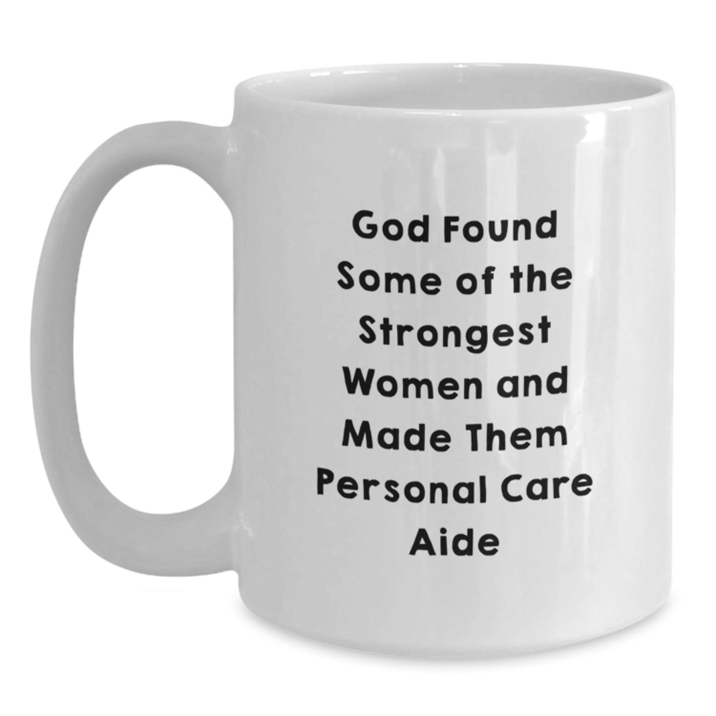 Funny Personal Care Aide Gifts from Family, Unique Graduation Gifts for Women Personal Care Aides - God Found Some Of The Strongest Women And Made Them Personal Care Aide White Coffee Mug - Main