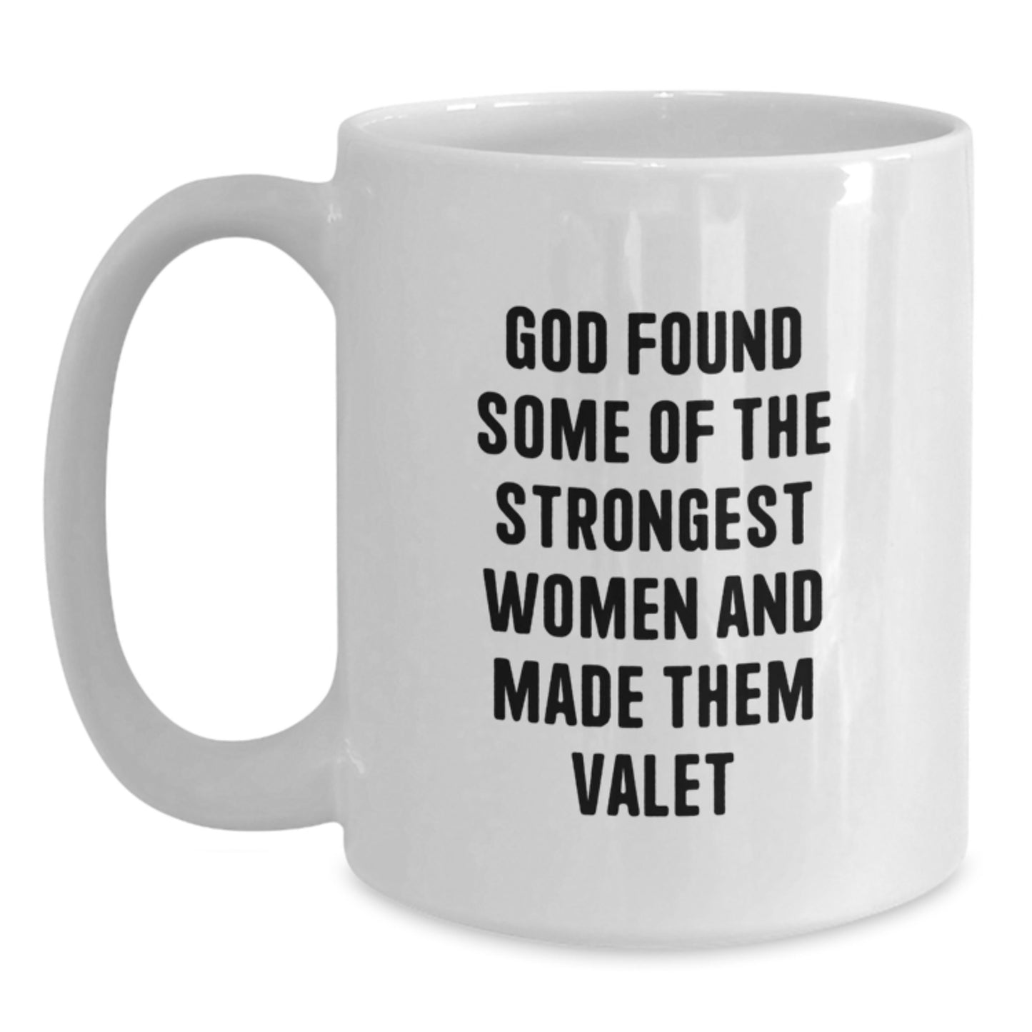 Funny Valet Gifts for Him, Birthday Unique Mugs from Men, White Coffee Mug with God Found Some Of The Strongest Women And Made Them Valet Quote - Main