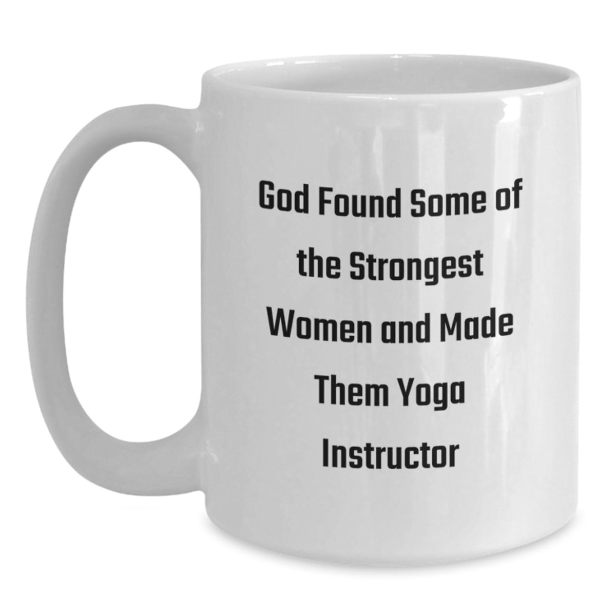 Unique Gifts for Yoga Instructor, Funny Quote 'God Found Some Of The Strongest Women And Made Them Yoga Instructor', White Coffee Mug, Birthday Unique Gifts from Women - Main
