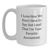 Load image into Gallery viewer, Funny Accountant Gifts for Coworkers, Unique White Coffee Mugs for Valentine's, 'I Love How We Don't Have To Say Out Loud That I'm Your Favorite Accountant' Ceramic Mug - Main
