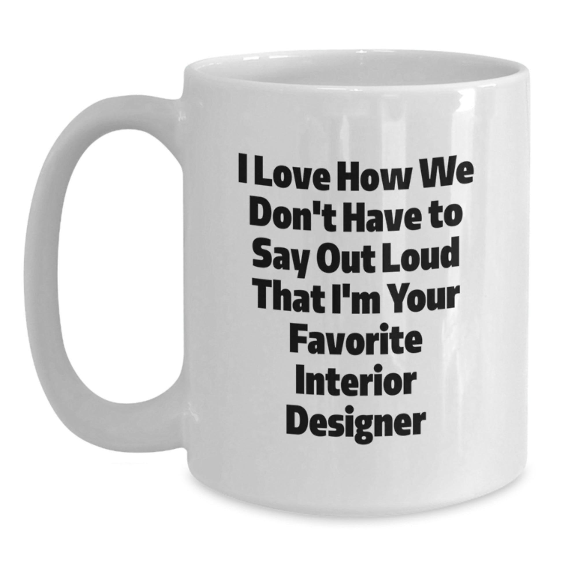 Funny Interior Designer White Coffee Mug Gifts from Friends, Cute Quote for Interior Designer Lover, Unique Valentine's Gifts - Main