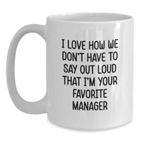 Load image into Gallery viewer, Funny Manager Gifts for Women, White Coffee Mug, I Love How We Don&#39;t Have To Say Out Loud That I&#39;m Your Favorite Manager, Christmas Unique Gifts from Friends - Main
