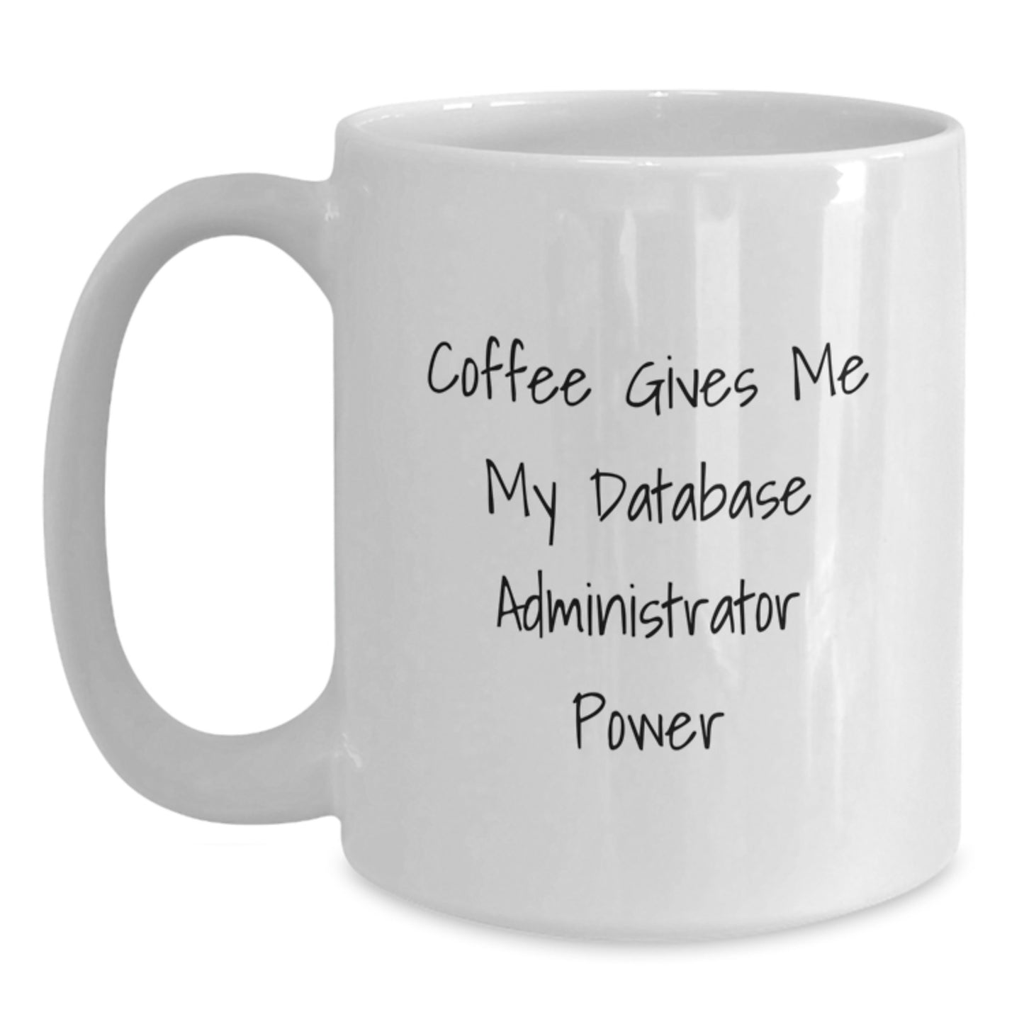 Funny Database Administrator Gifts for Graduation - Coffee Gives Me My Power - Unique White Coffee Mug for Men, Women, Friends, Coworkers, Family - Main