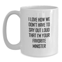 Load image into Gallery viewer, Funny Minister Gifts from Friends, White Coffee Mugs for Minister, I Love How We Don&#39;t Have To Say Out Loud That I&#39;m Your Favorite Minister Christmas Unique Gifts - Main
