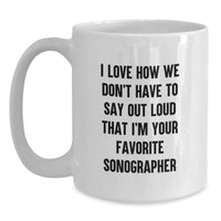 Load image into Gallery viewer, Funny Sonographer Gifts from Friends to Favorite Sonographer for Graduation, I Love How We Don't Have To Say Out Loud That I'm Your Favorite Sonographer White Coffee Mug, Gifts for Sonographer - Main

