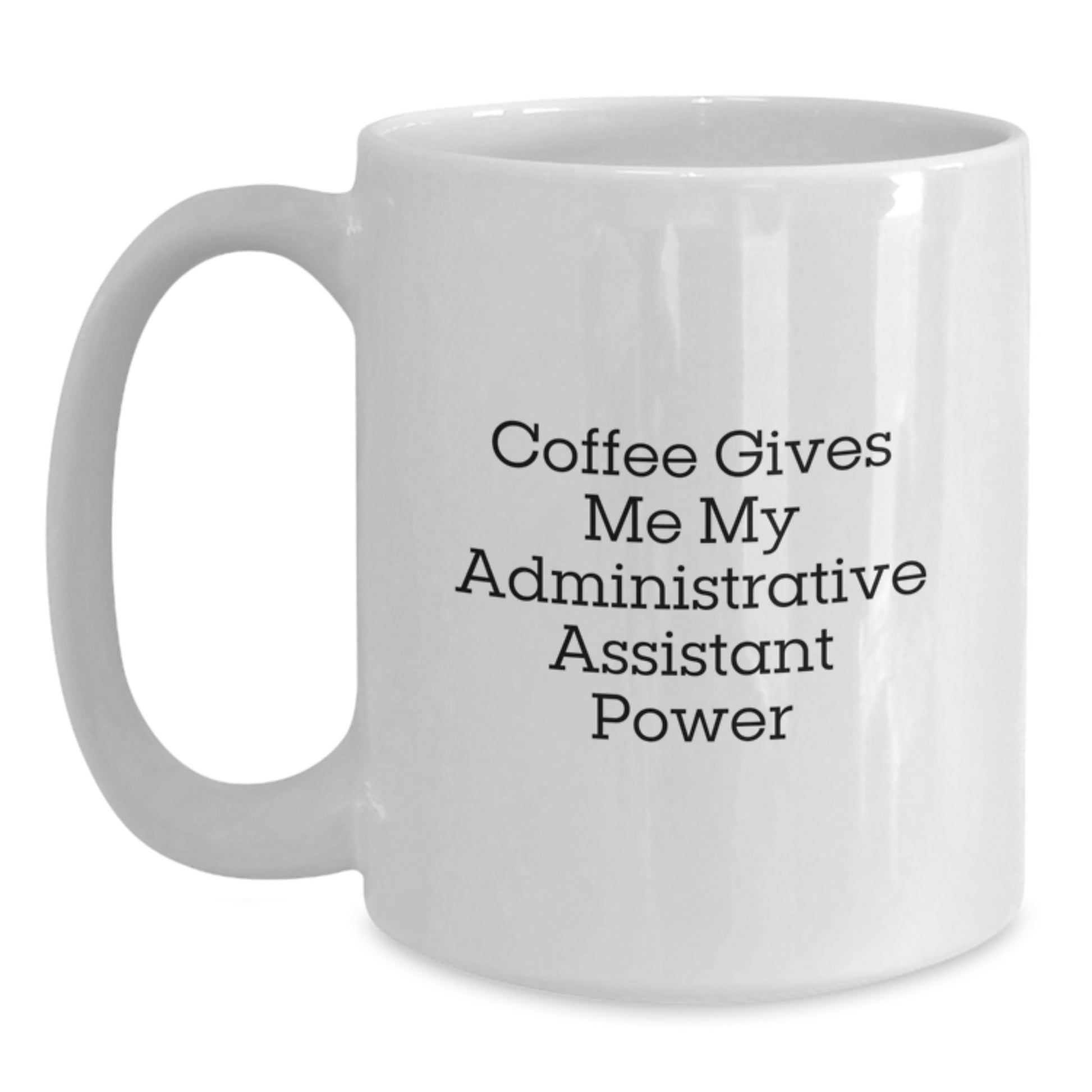 Funny Administrative Assistant Gifts for Women - Coffee Gives Me Power White Mug for Graduation, Gifts from Women to Administrative Assistant, 11oz or 15oz - Main