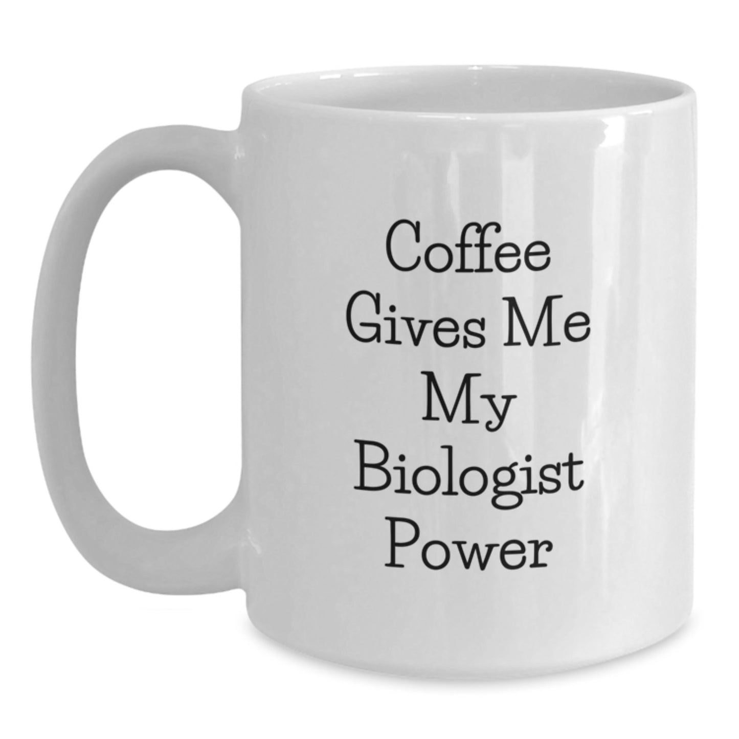 Funny Biologist Gifts for Men, Women, or Friends - Biologist White Coffee Mug, Coffee Gives Me My Biologist Power, Unique Graduation Gifts from Family - Main