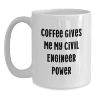 Load image into Gallery viewer, Funny Civil Engineer Gifts for Him, White Coffee Mug with &#39;Coffee Gives Me My Civil Engineer Power&#39;, Unique Christmas Memorable Presents for Men, Friends, Coworkers, Family - Main
