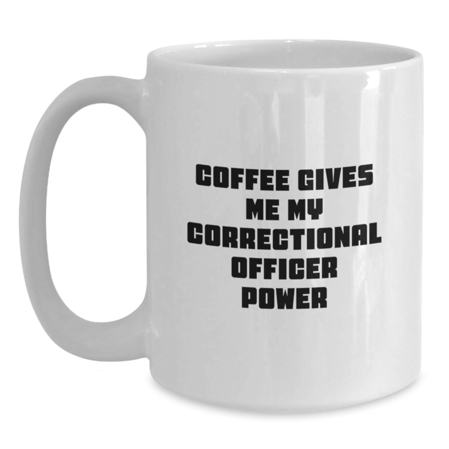 Funny Correctional Officer Gifts from Men for Correctional Officer Valentine's Unique White Coffee Mugs with Coffee Gives Me My Correctional Officer Power Quote - Main
