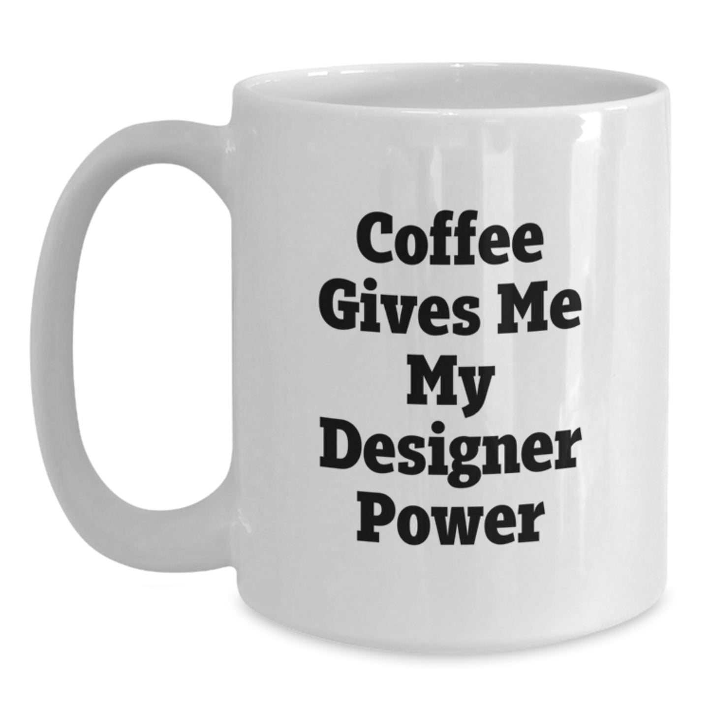 Funny Coffee Lover Gifts from Friends to Family, Designer White Coffee Mug, Perfect for Graduation Unique Gifts, White Coffee Mug with 'Coffee Gives Me My Designer Power' Quote - Main