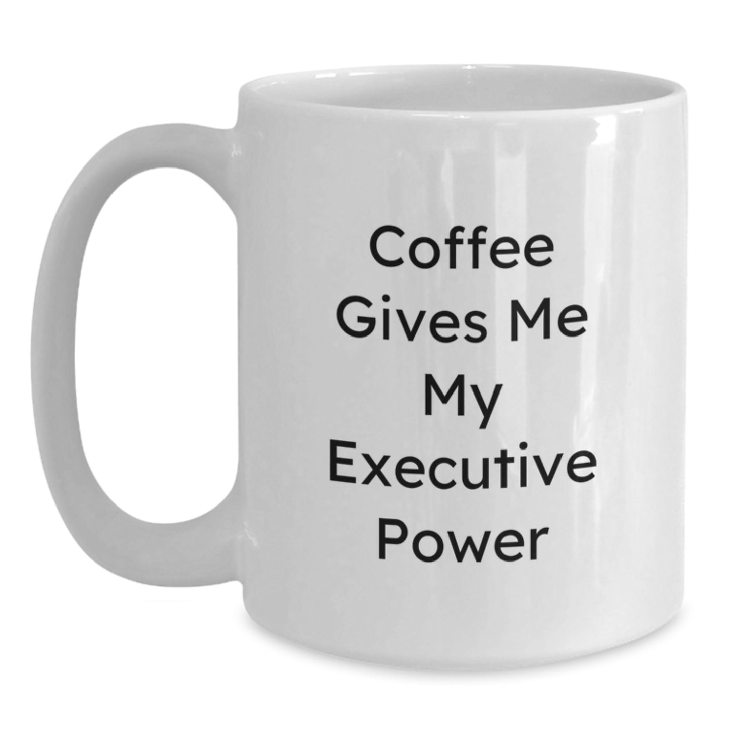 Executive White Coffee Mug Funny Quote Graduation Unique Gifts from Friends for Men, 'Coffee Gives Me My Executive Power' - Main