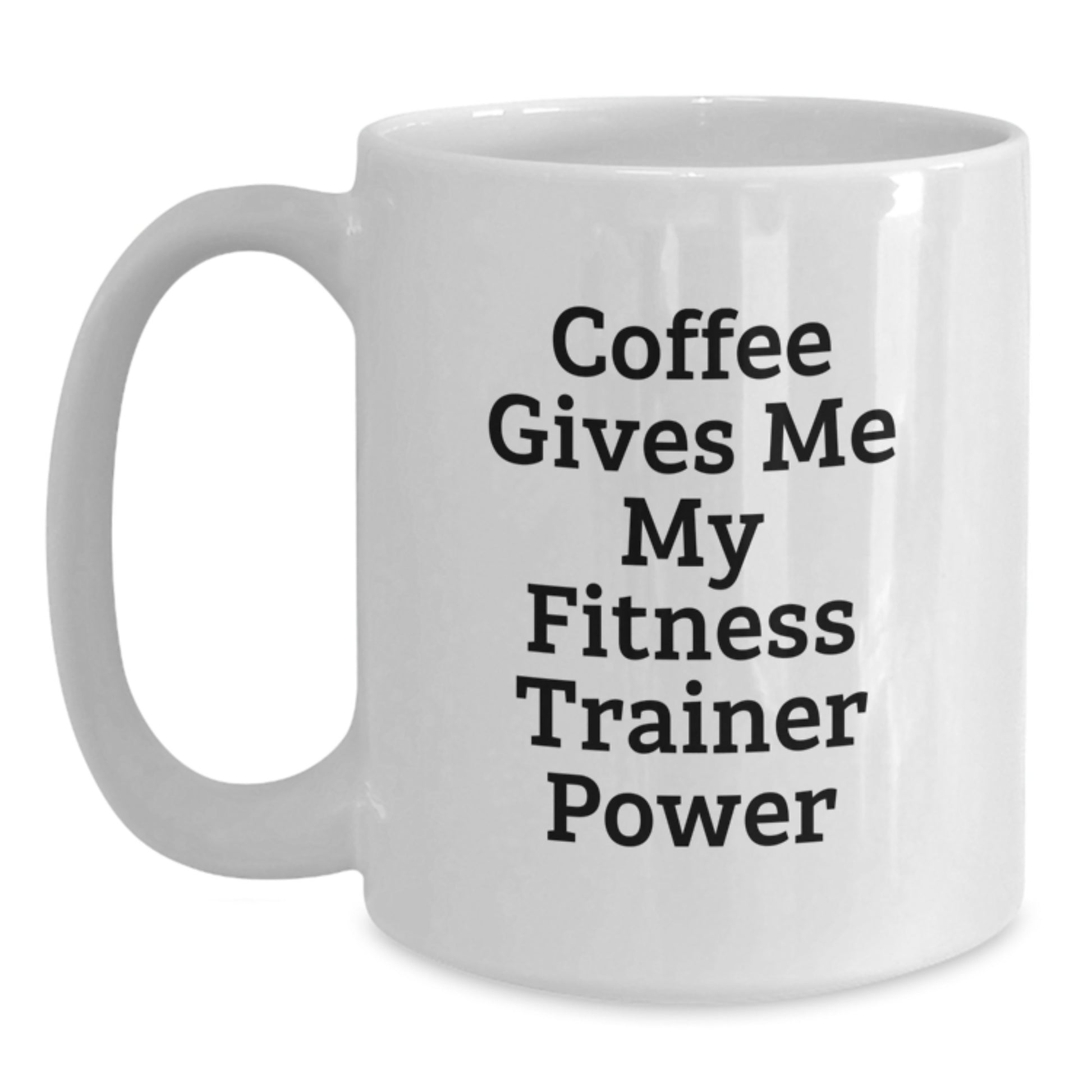 Fitness Trainer White Coffee Mug Funny Quote Gifts from Men to Fitness Trainer Friends and Family - Main