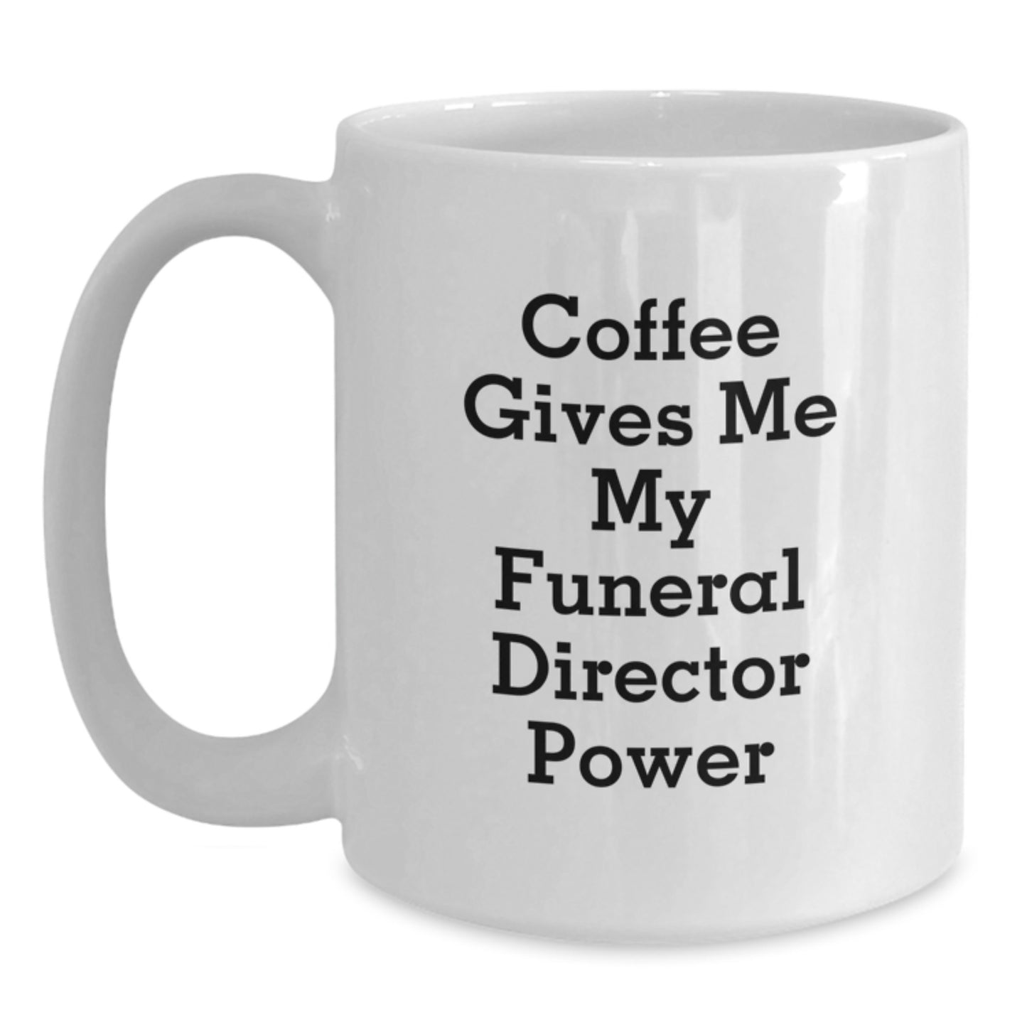 Funny Gifts for Funeral Director Friends from Family - Coffee Gives Me My Funeral Director Power White Coffee Mug - Main