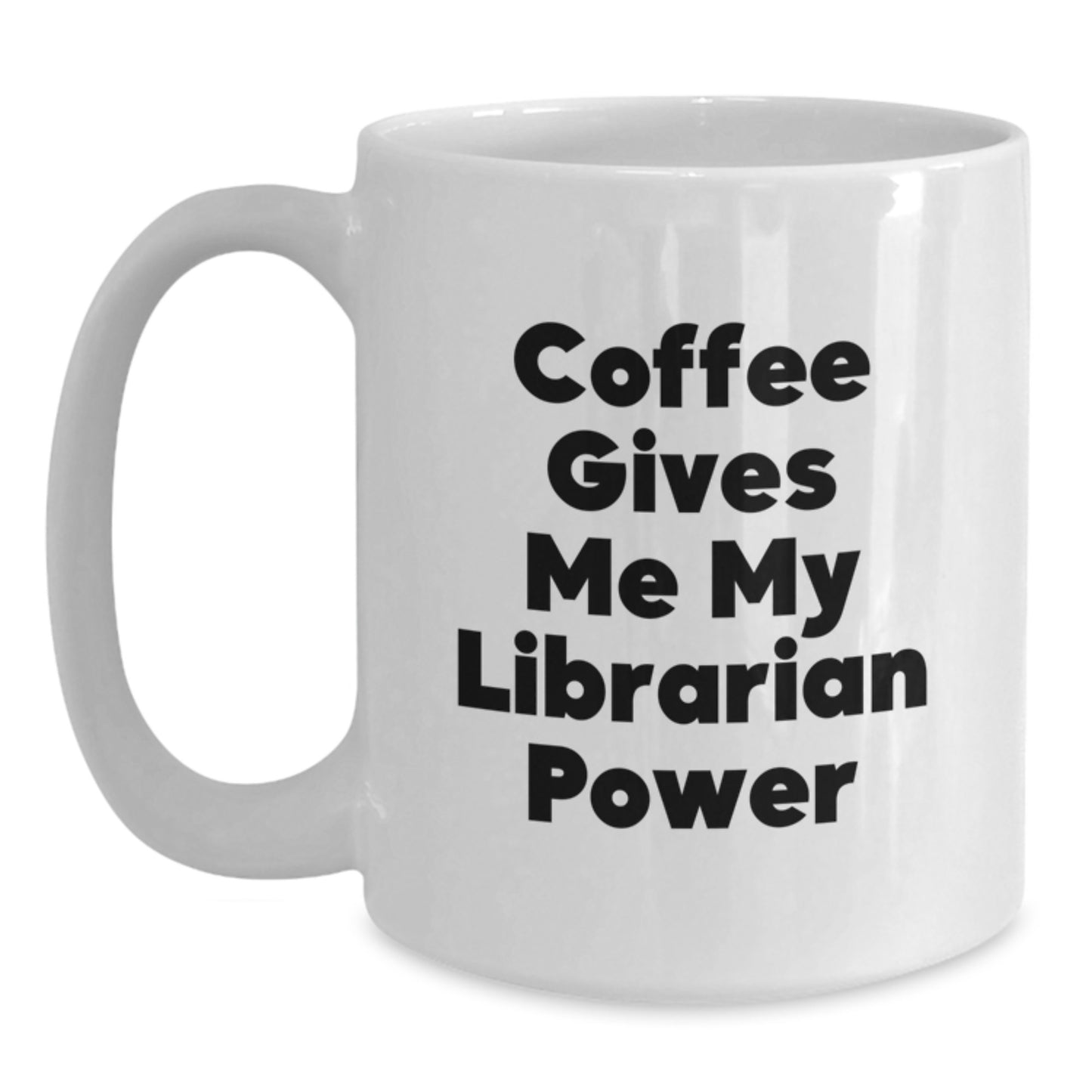 Librarian Gifts from Friends and Family - Funny Coffee Gives Me My Librarian Power White Coffee Mug for Valentine's Unique Gifts - Main