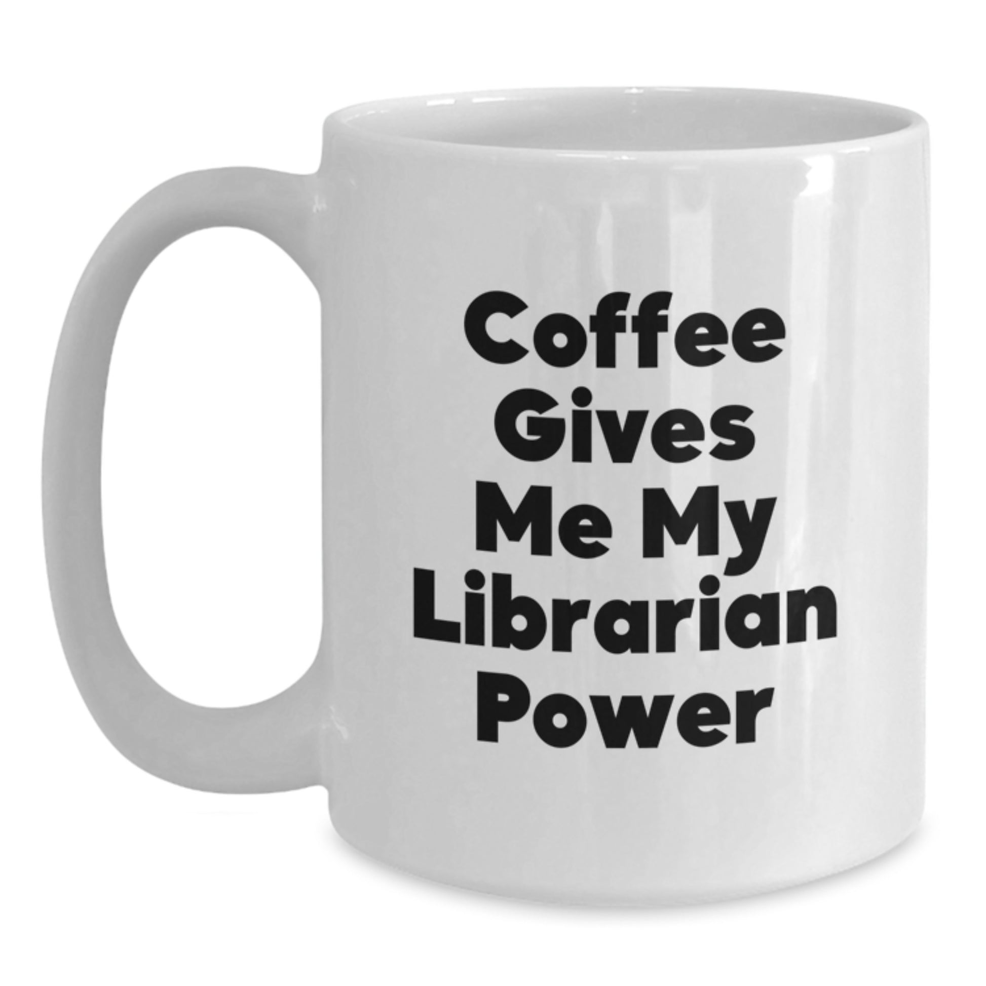 Librarian Gifts from Friends and Family - Funny Coffee Gives Me My Librarian Power White Coffee Mug for Valentine's Unique Gifts - Main