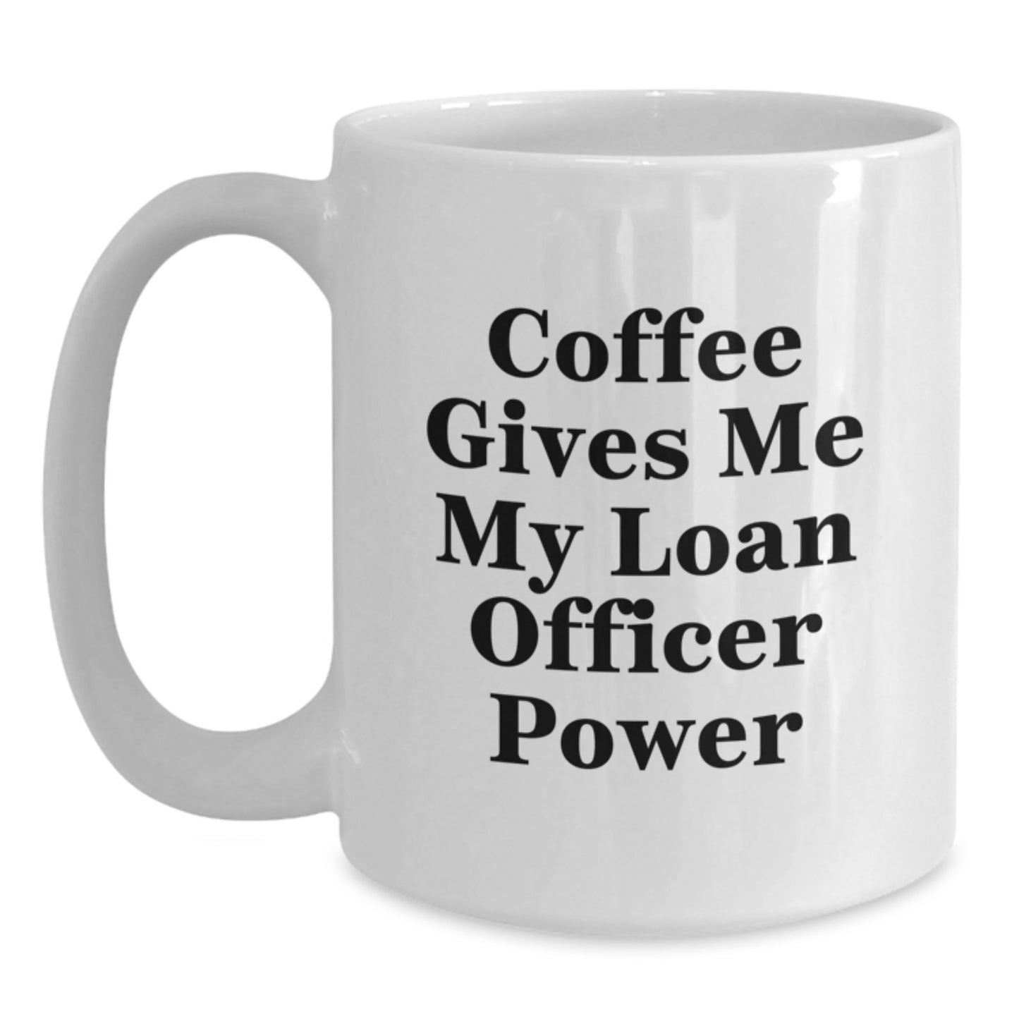 Funny Loan Officer Gifts from Family, White Coffee Mugs for Loan Officer, Graduation Unique Gifts, Coffee Gives Me My Loan Officer Power - Main