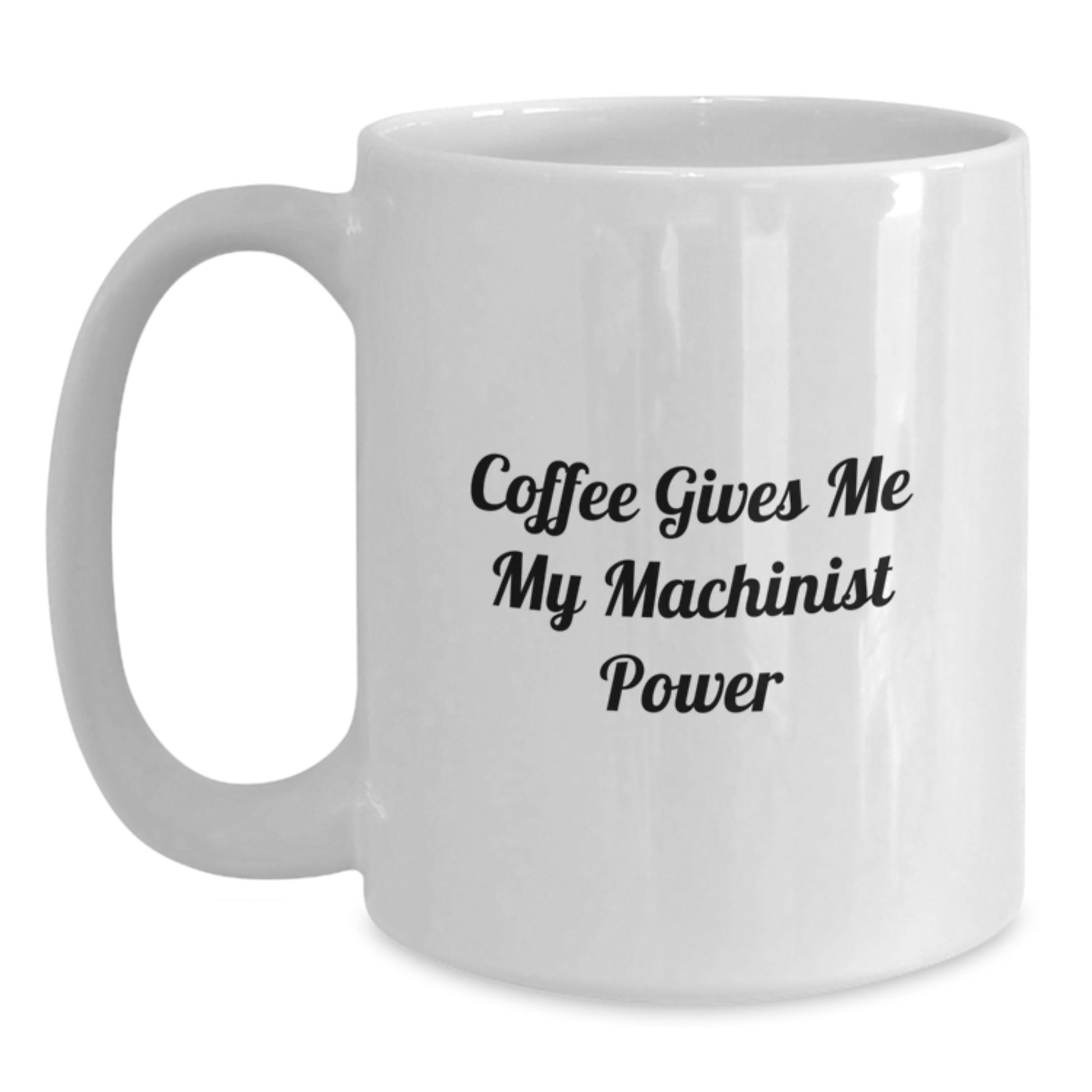 Funny Machinist Gifts for Men, Gifts from Friends, White Coffee Mug, Coffee Gives Me My Machinist Power, Graduation Unique Gifts - Main